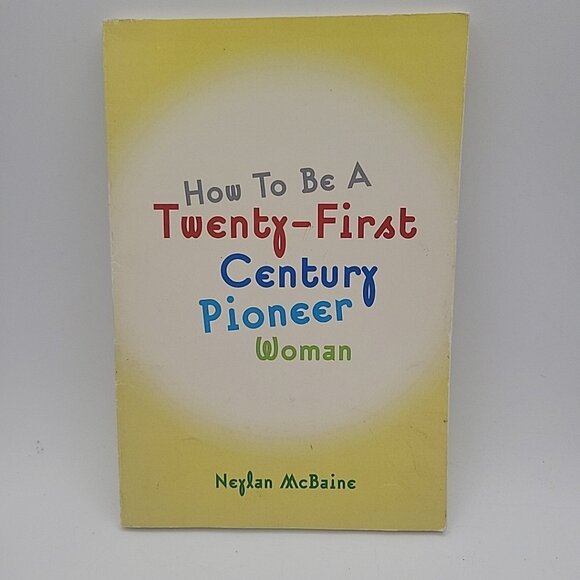 How to Be A Twenty-First Century Pioneer Woman by Neylan McBaine (2009, Trade... - Picture 1 of 4